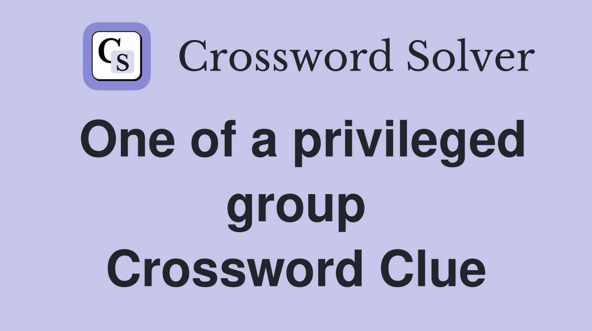 One of a privileged group Crossword Clue