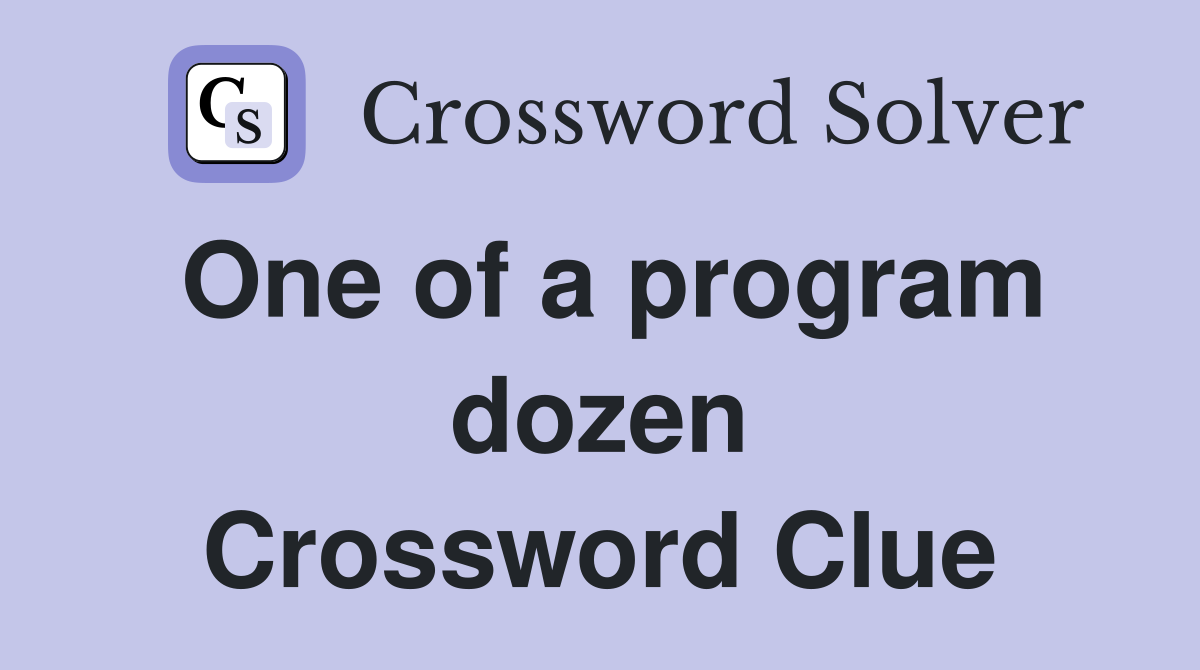 One of a program dozen Crossword Clue