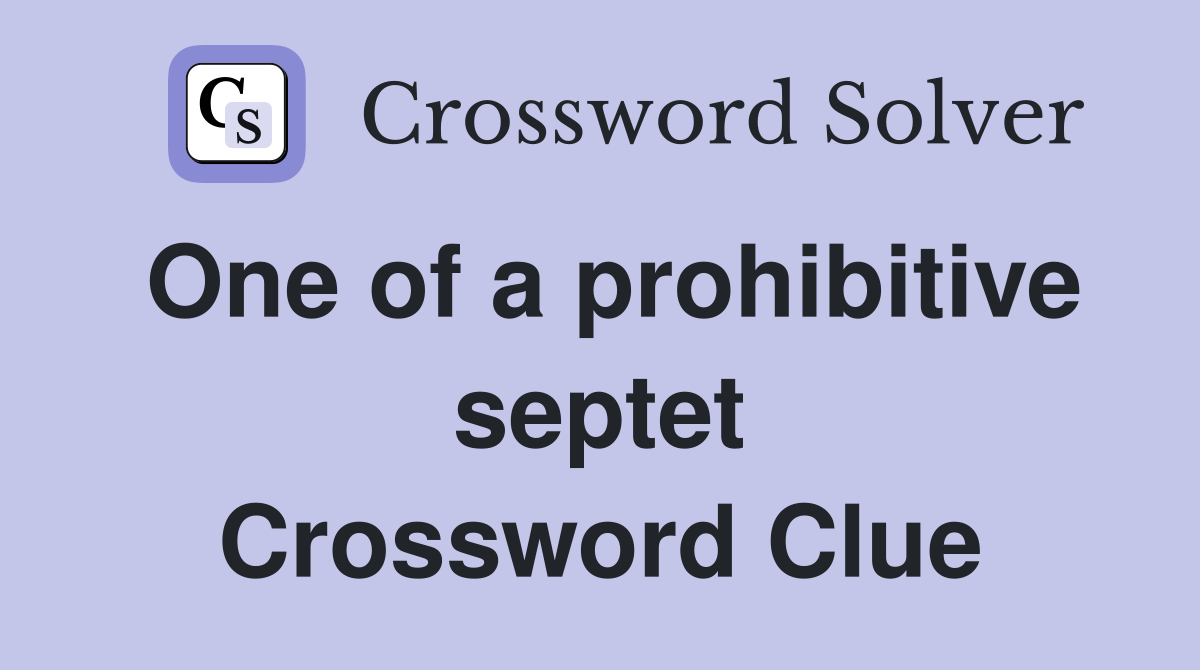 One of a prohibitive septet Crossword Clue