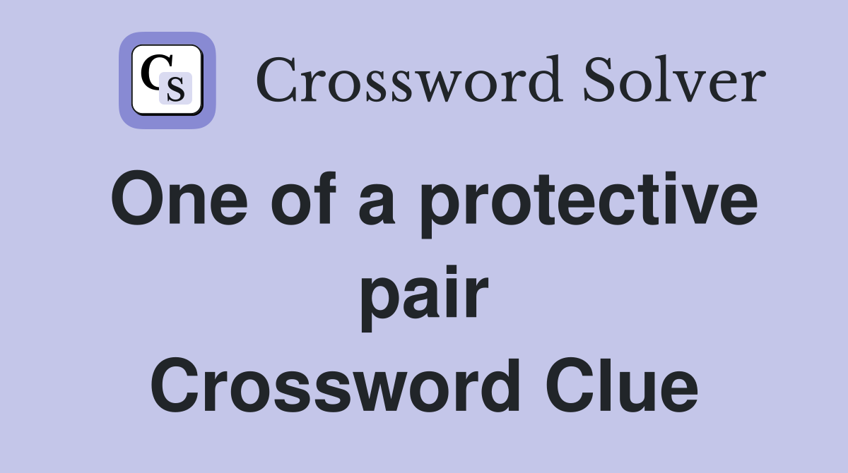 One of a protective pair Crossword Clue