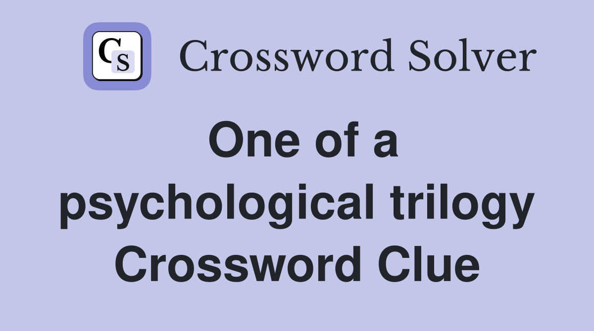 One of a psychological trilogy Crossword Clue