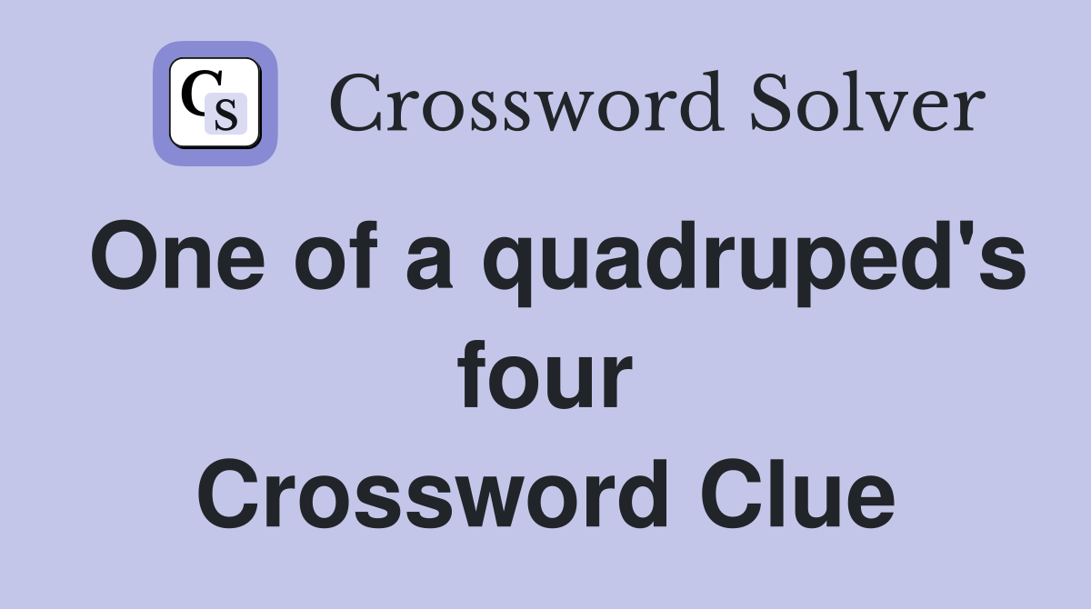 One of a quadruped's four Crossword Clue