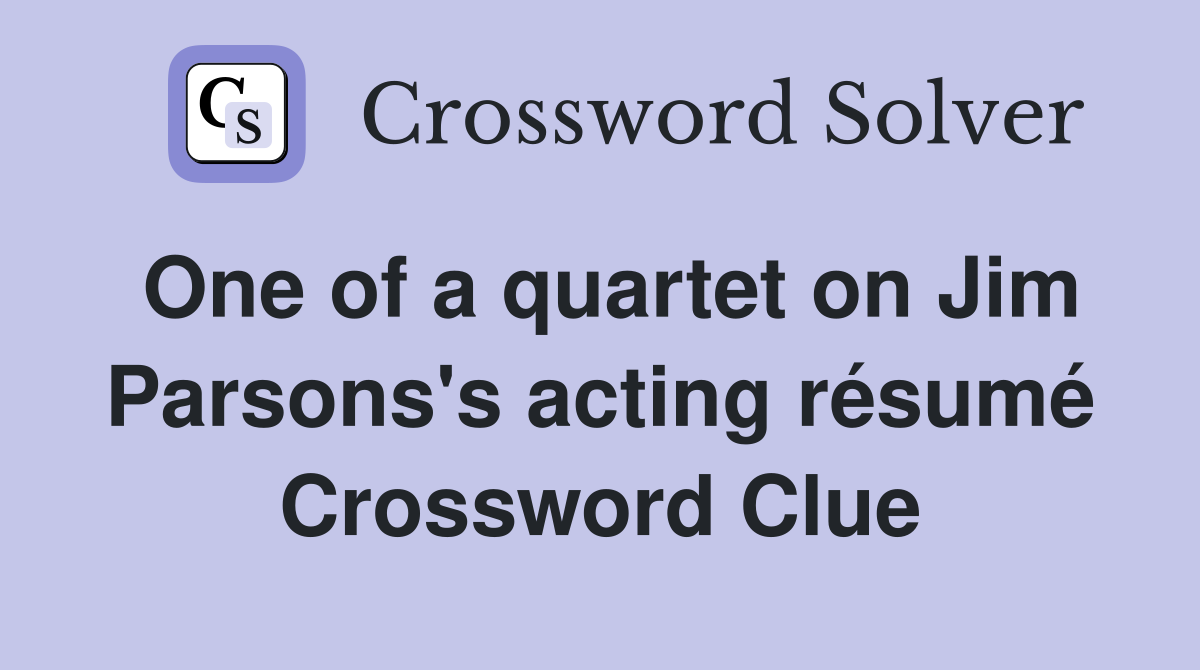 One of a quartet on Jim Parsons's acting résumé Crossword Clue