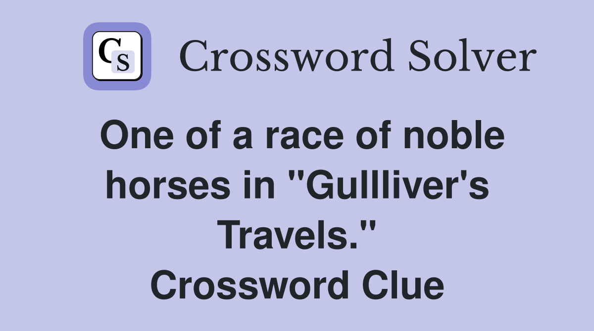 One of a race of noble horses in "Gullliver's Travels." Crossword Clue