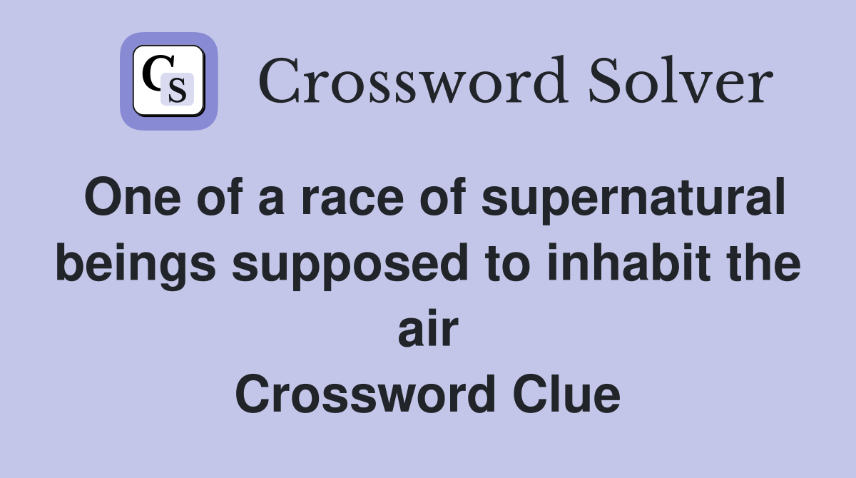 One of a race of supernatural beings supposed to inhabit the air Crossword Clue