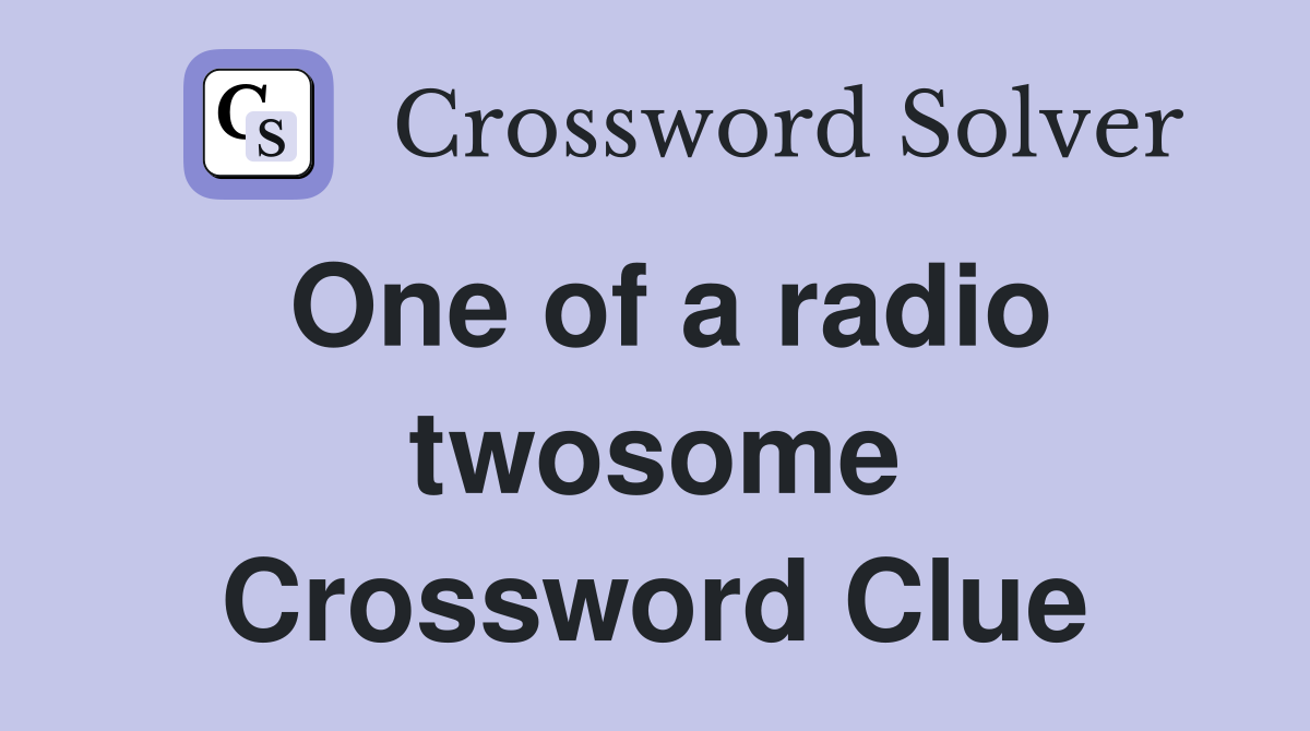 One of a radio twosome Crossword Clue