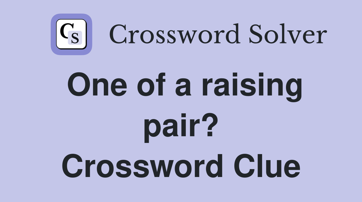 One of a raising pair? Crossword Clue
