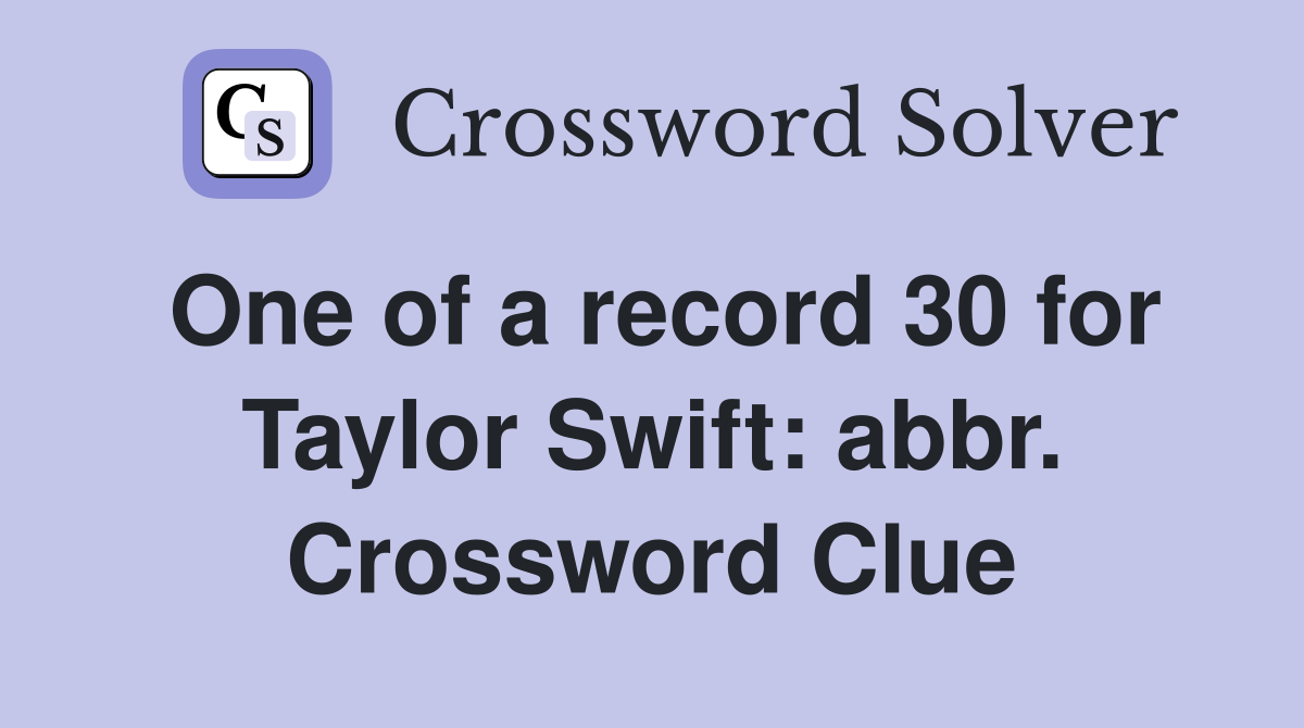 One of a record 30 for Taylor Swift: abbr. Crossword Clue