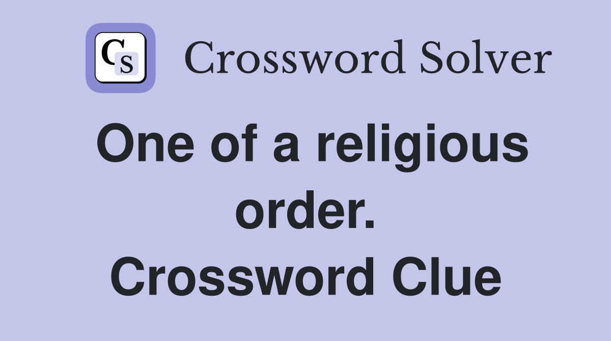 One of a religious order. Crossword Clue