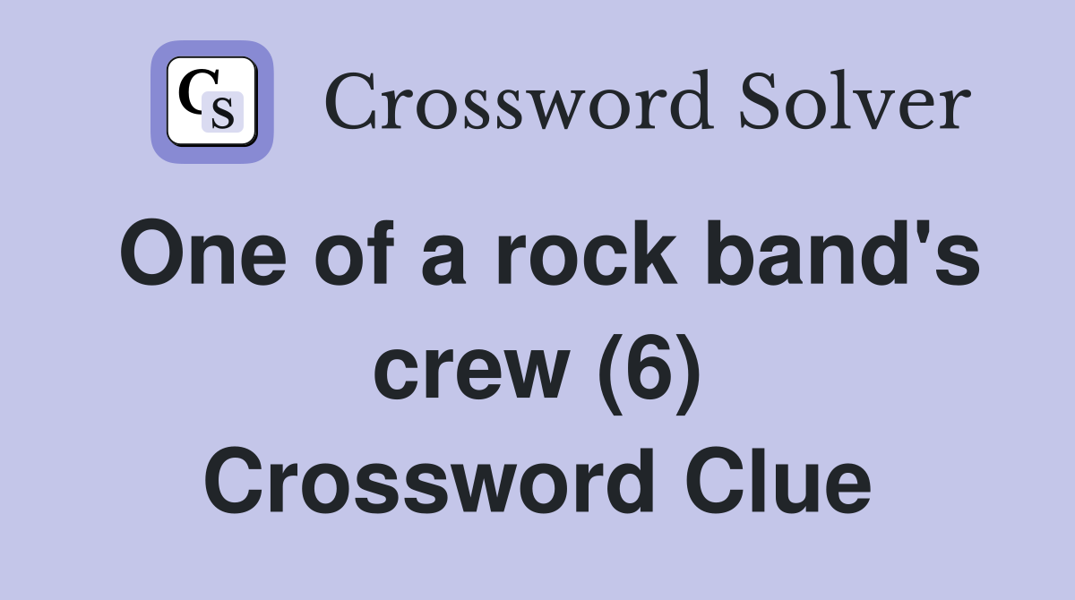 One of a rock band's crew (6) Crossword Clue