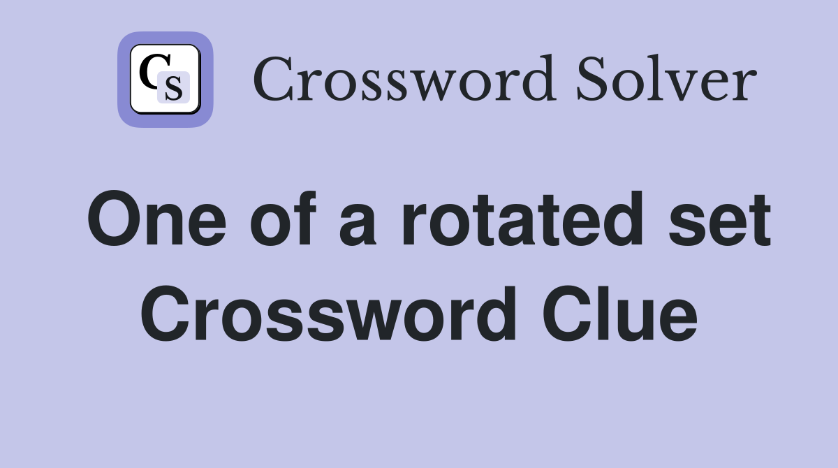 One of a rotated set Crossword Clue