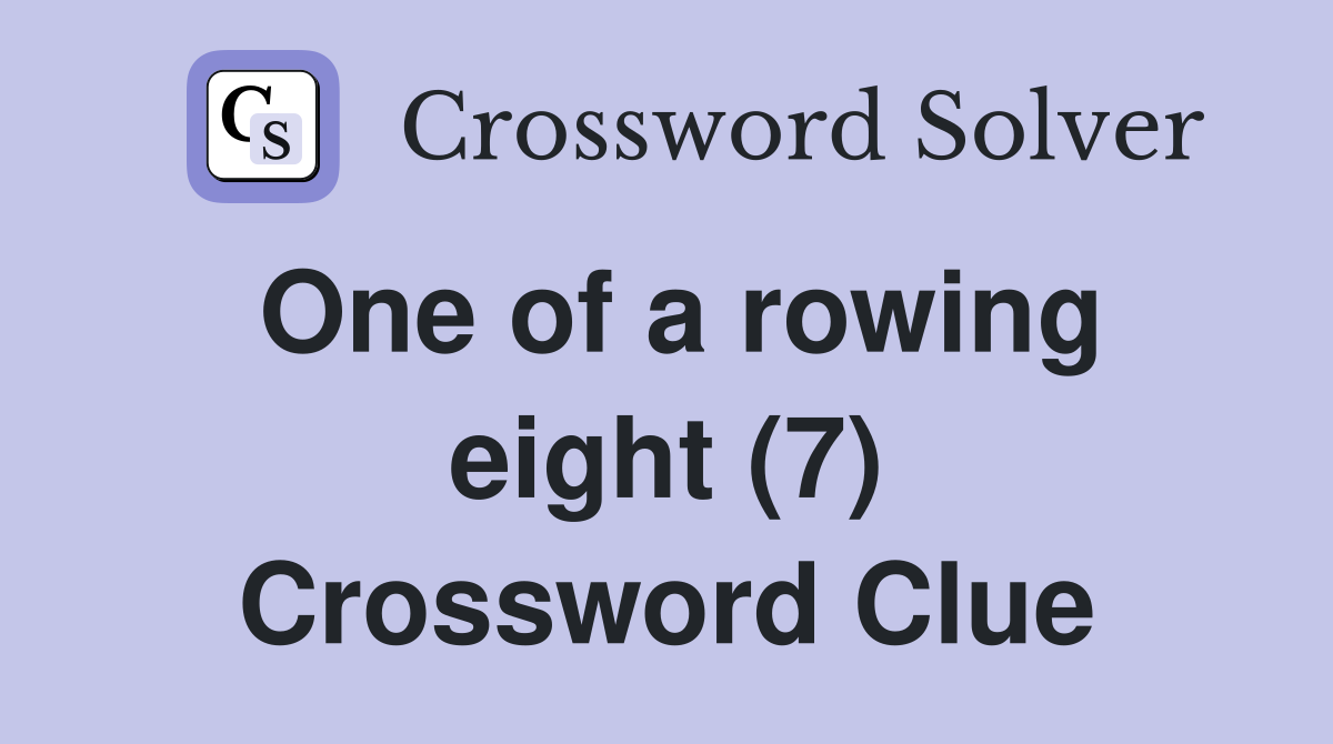 One of a rowing eight (7) Crossword Clue