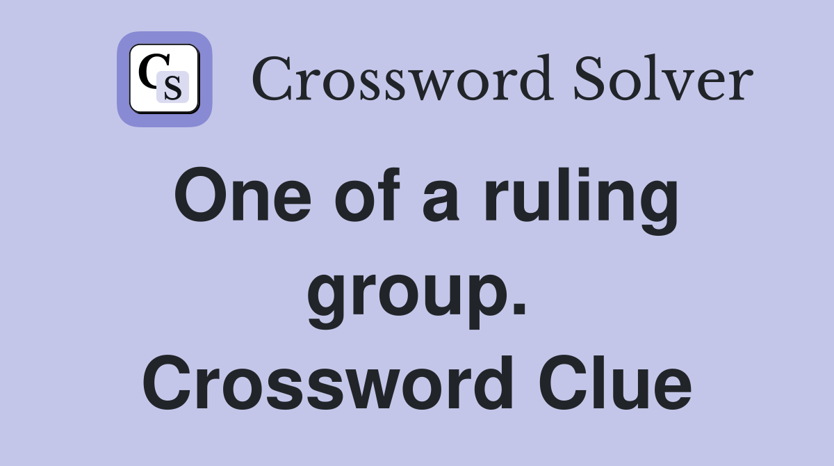 One of a ruling group. Crossword Clue