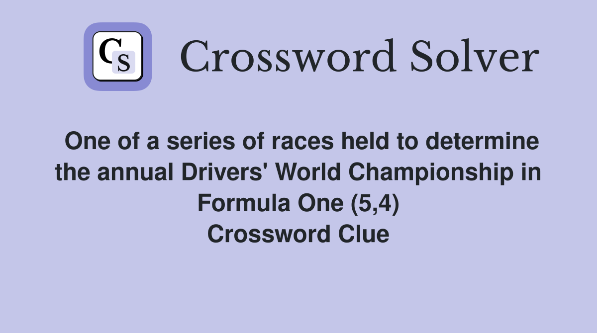 One of a series of races held to determine the annual Drivers' World Championship in Formula One (5,4) Crossword Clue