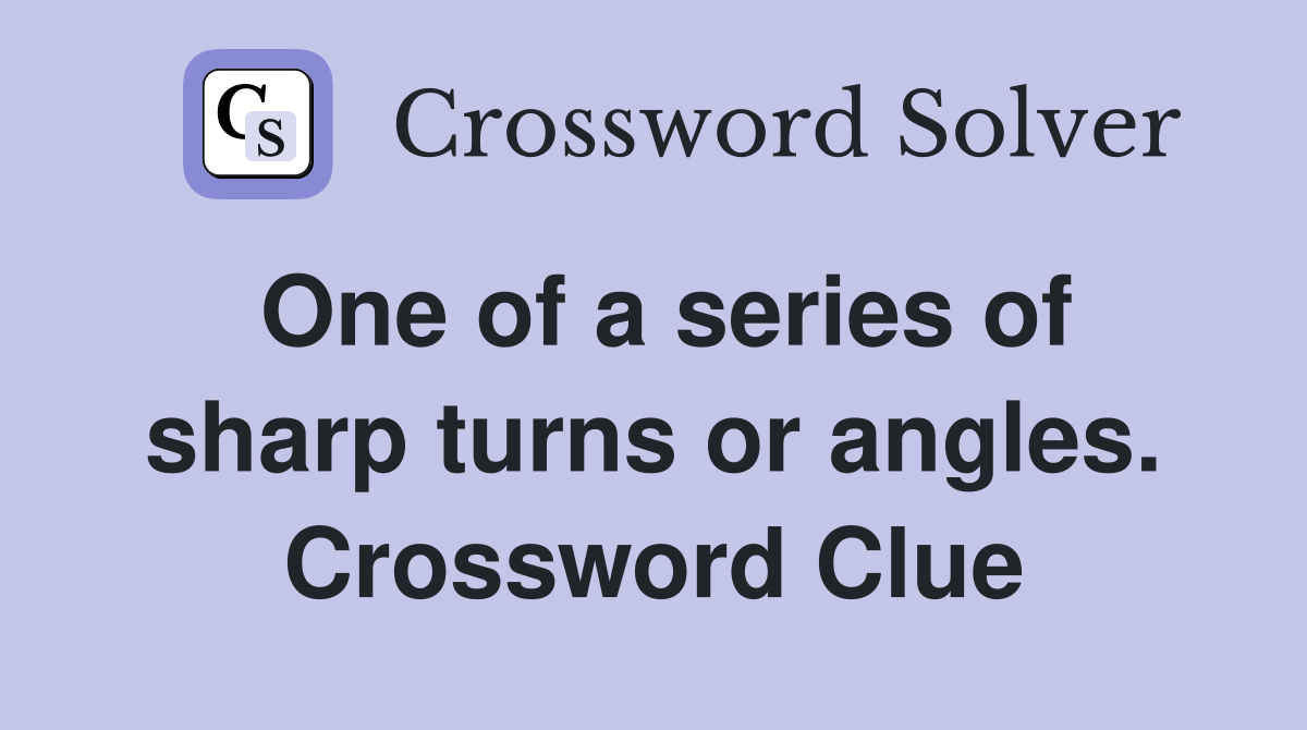 One of a series of sharp turns or angles. Crossword Clue