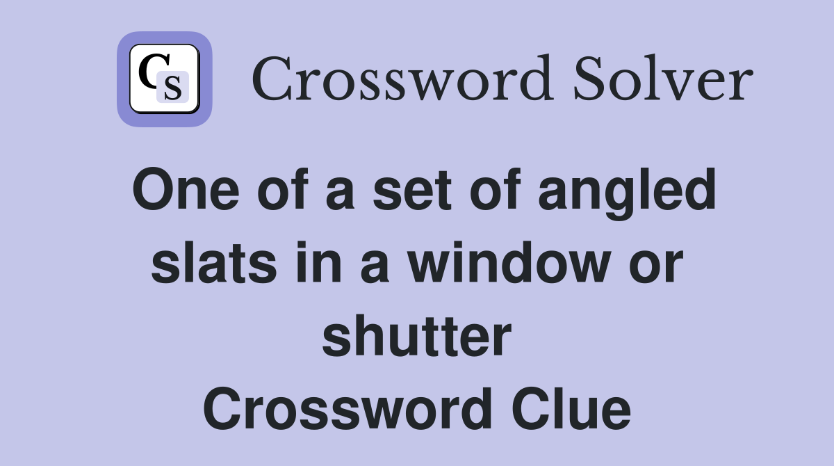 One of a set of angled slats in a window or shutter Crossword Clue