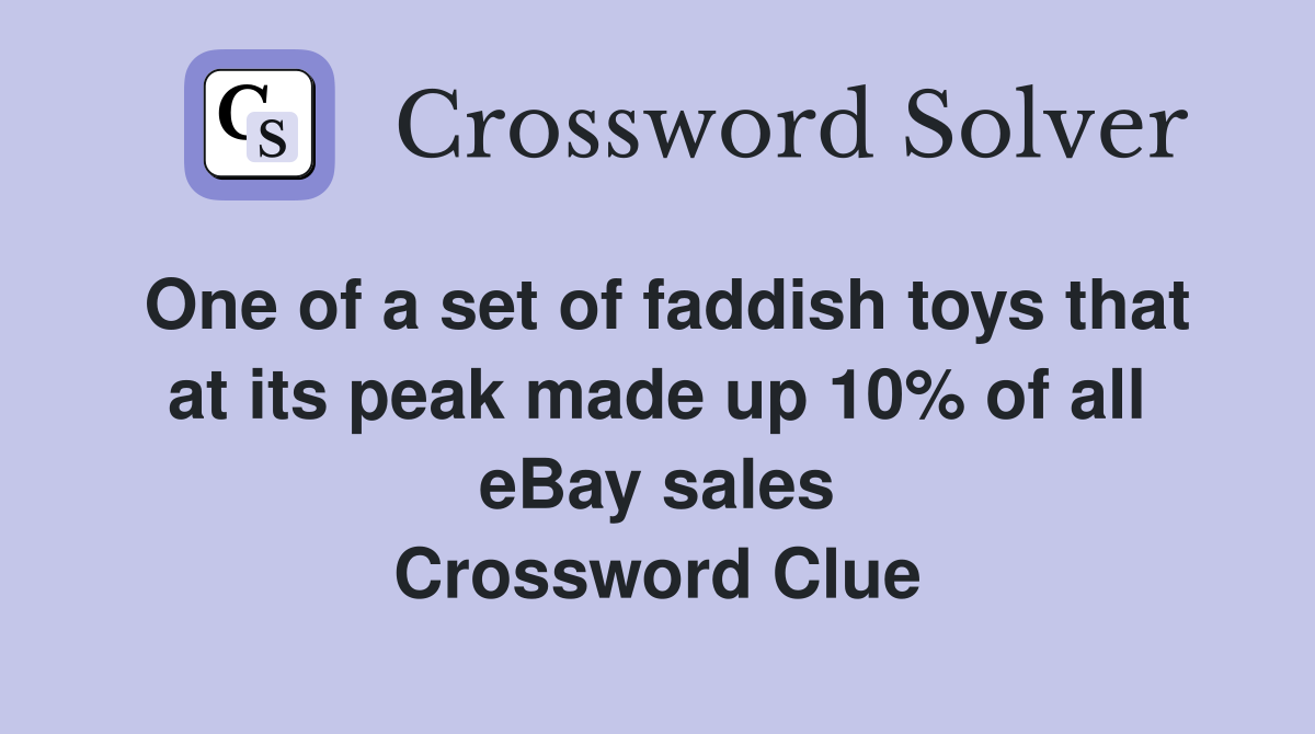 One of a set of faddish toys that at its peak made up 10% of all eBay sales Crossword Clue