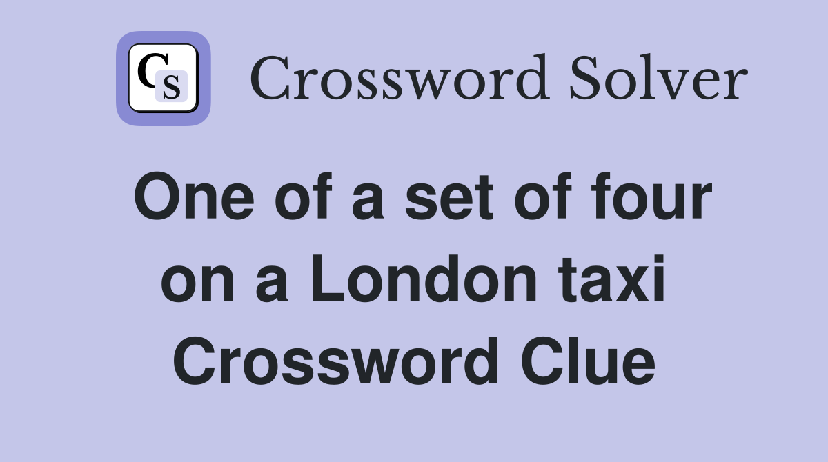 One of a set of four on a London taxi Crossword Clue