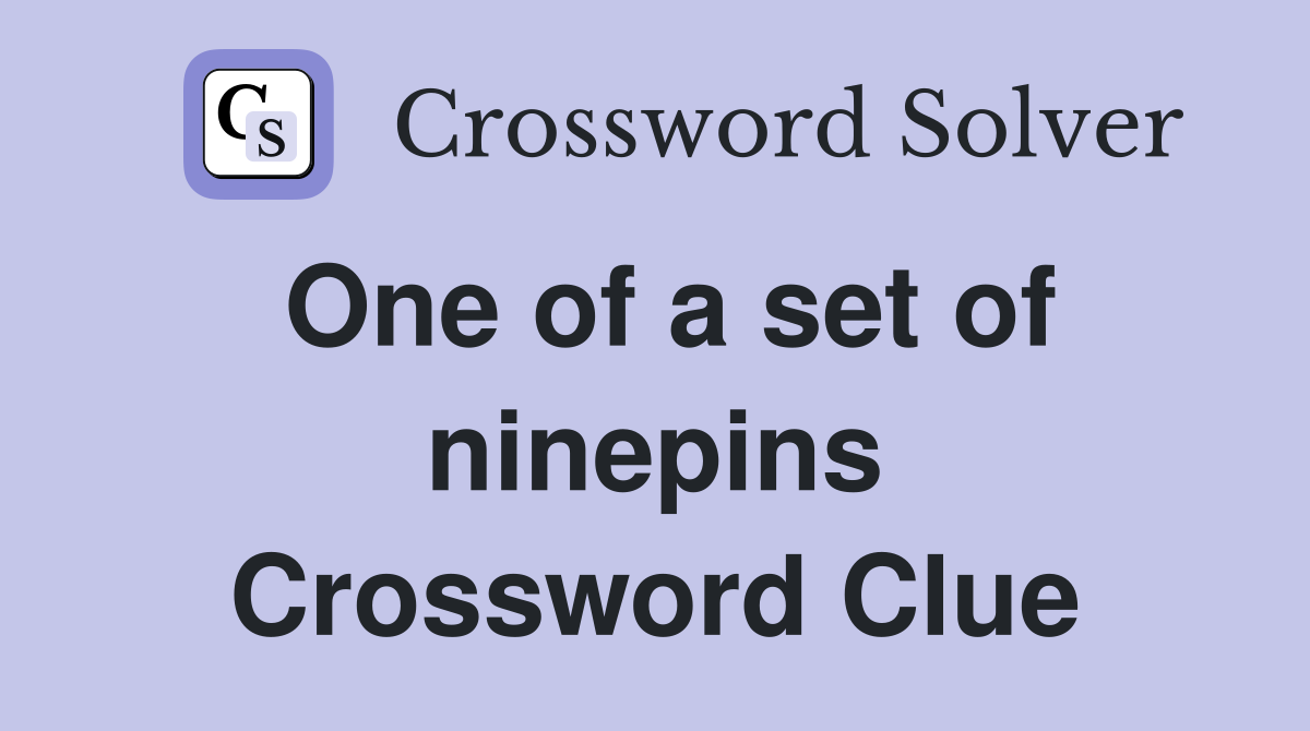One of a set of ninepins Crossword Clue