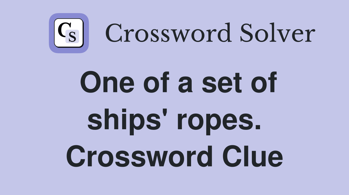 One of a set of ships' ropes. Crossword Clue