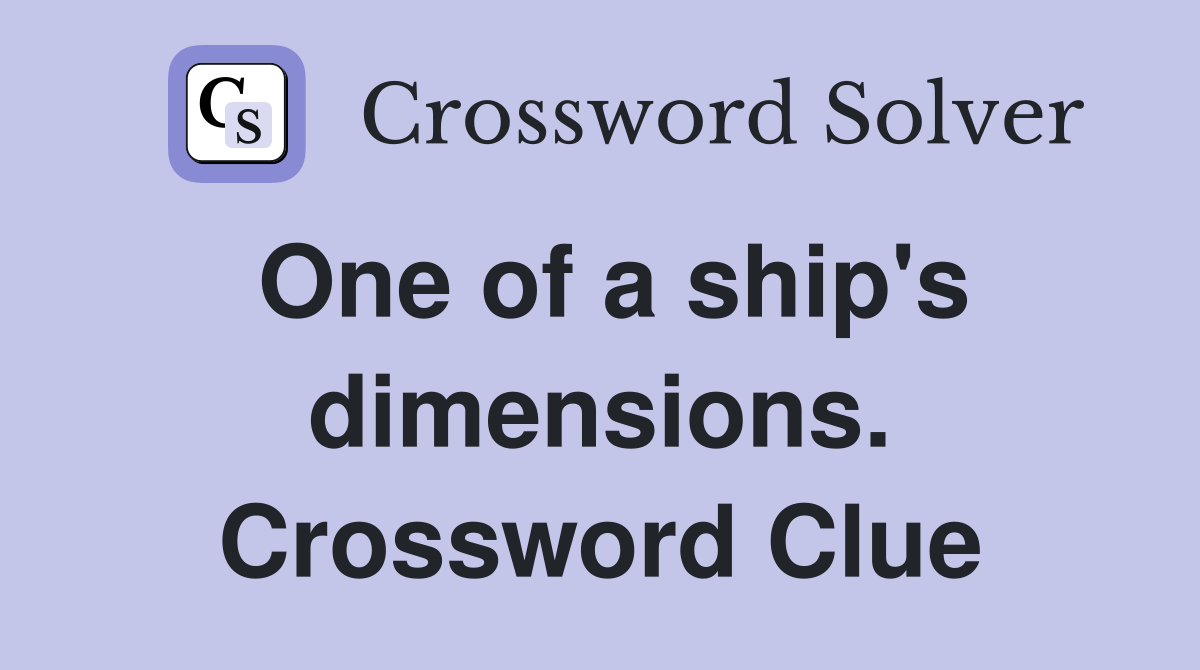 One of a ship's dimensions. Crossword Clue