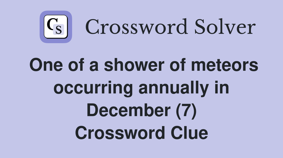One of a shower of meteors occurring annually in December (7) Crossword Clue