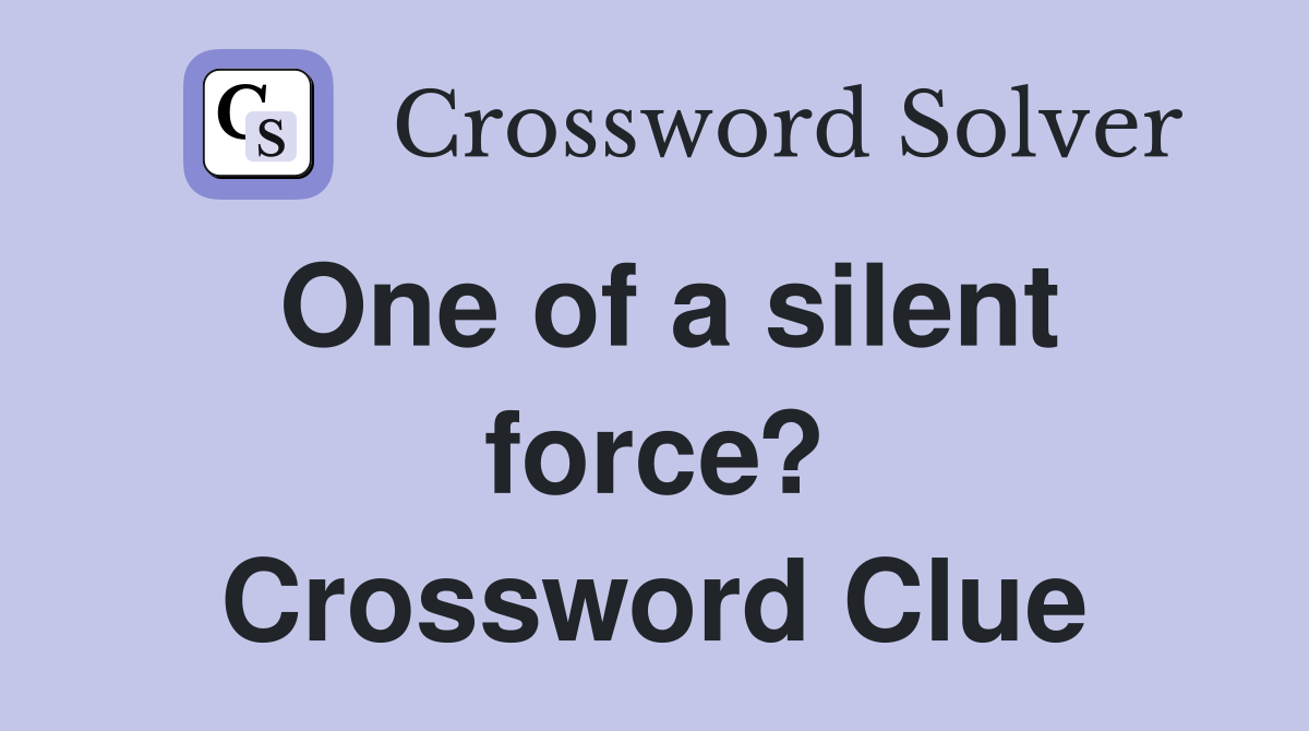 One of a silent force? Crossword Clue