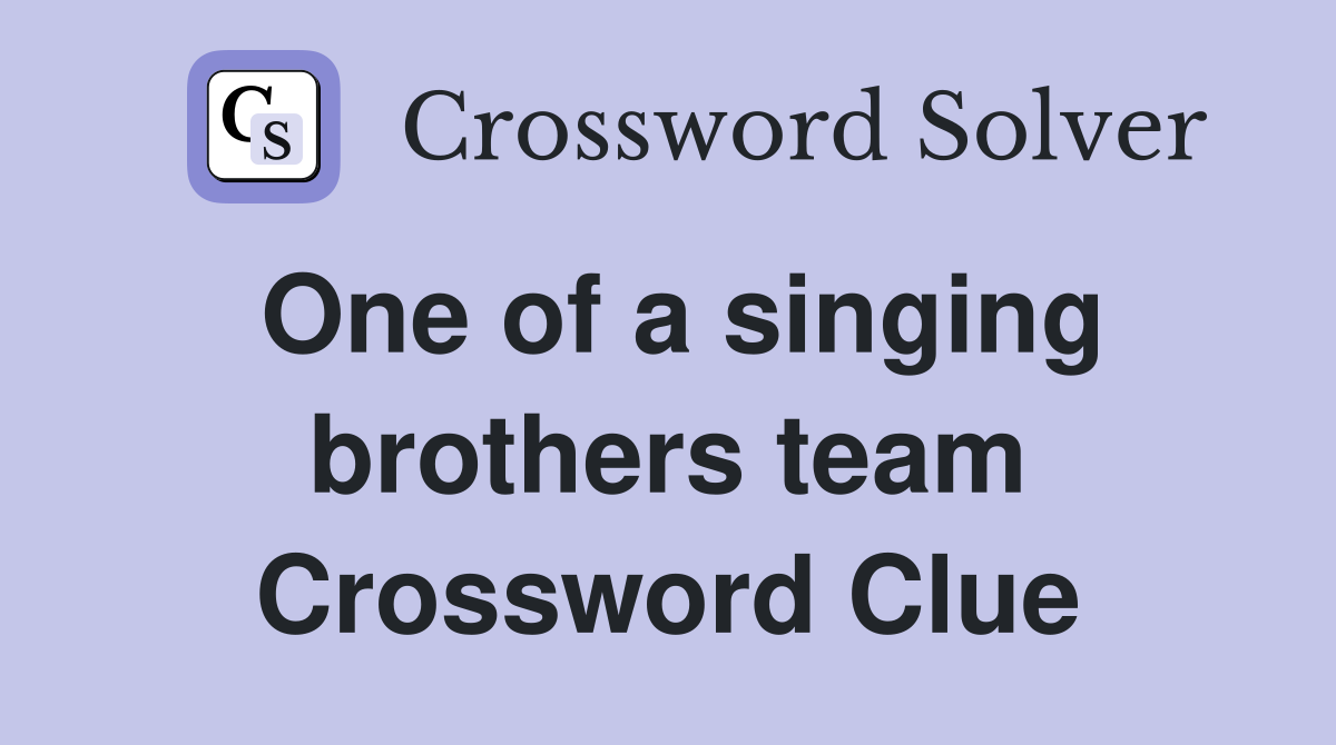 One of a singing brothers team Crossword Clue