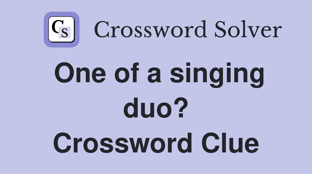 One of a singing duo? Crossword Clue
