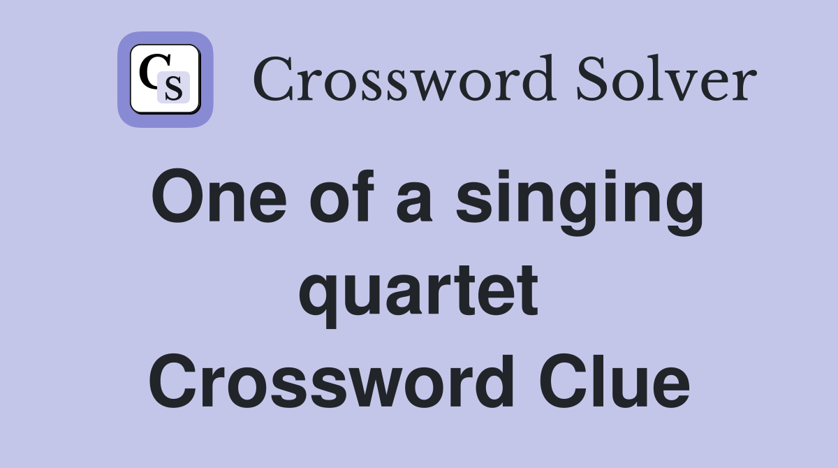 One of a singing quartet Crossword Clue