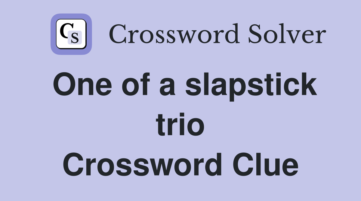 One of a slapstick trio Crossword Clue