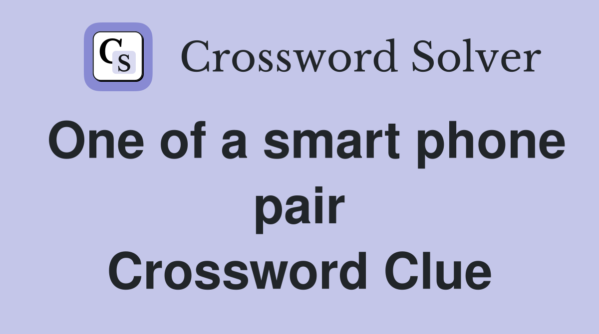 One of a smart phone pair Crossword Clue