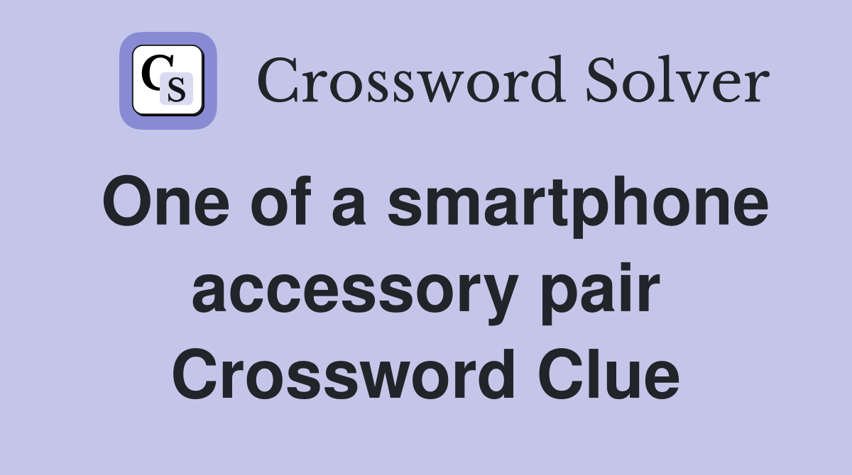 One of a smartphone accessory pair Crossword Clue
