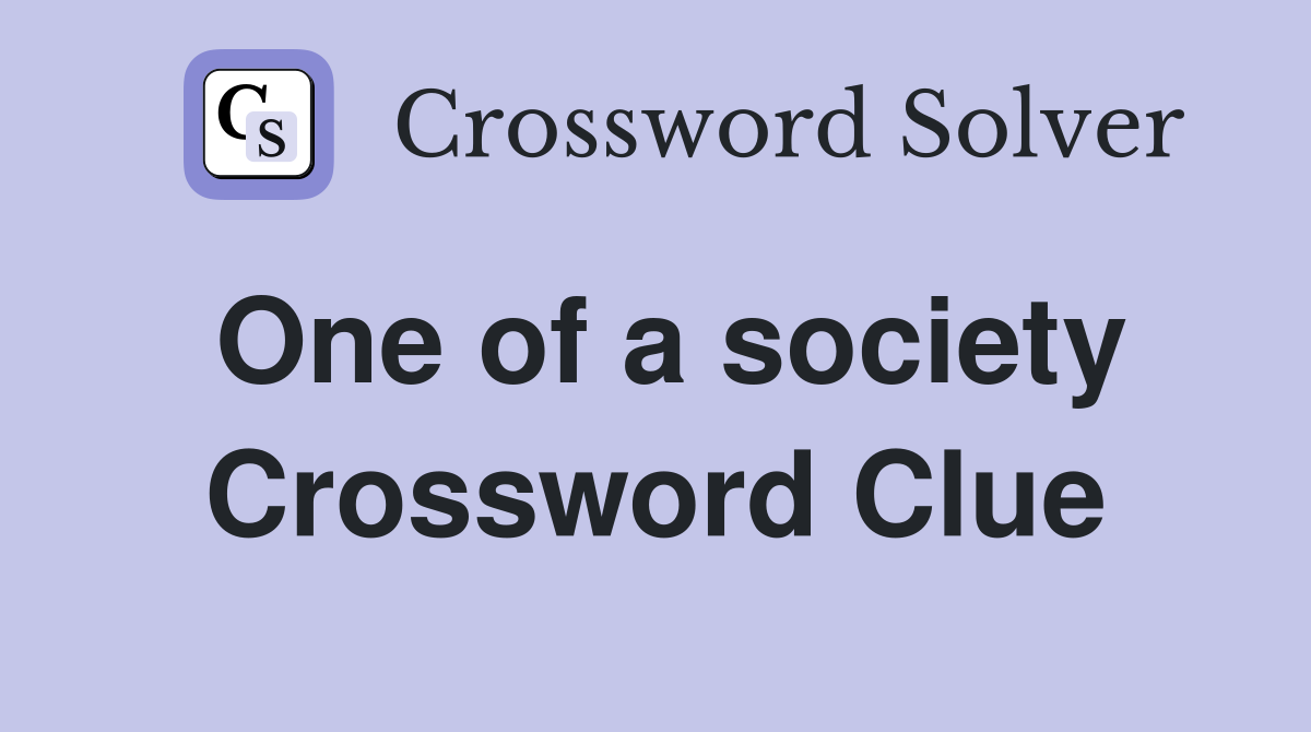 One of a society Crossword Clue