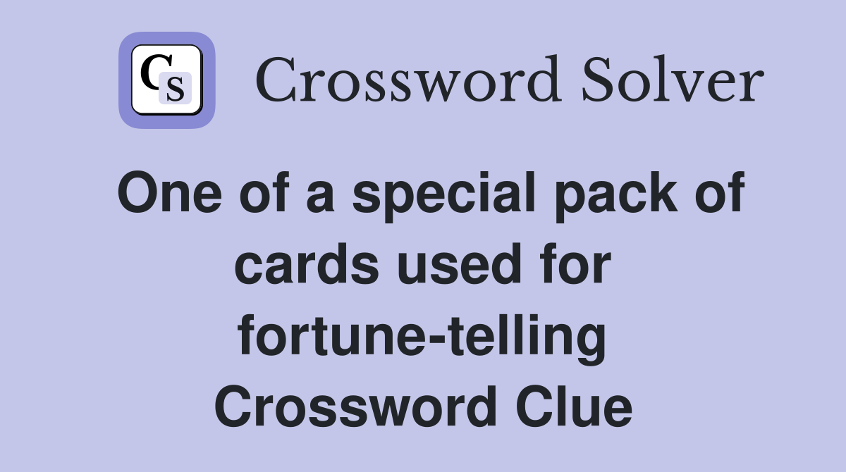 One of a special pack of cards used for fortune-telling Crossword Clue