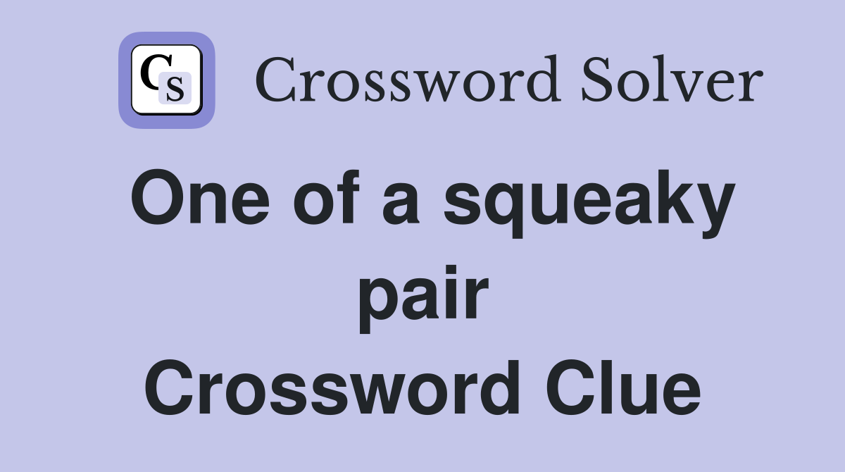 One of a squeaky pair Crossword Clue