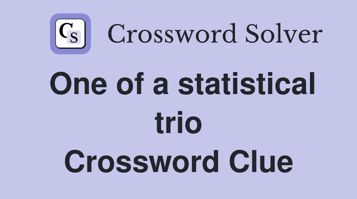 One of a statistical trio Crossword Clue