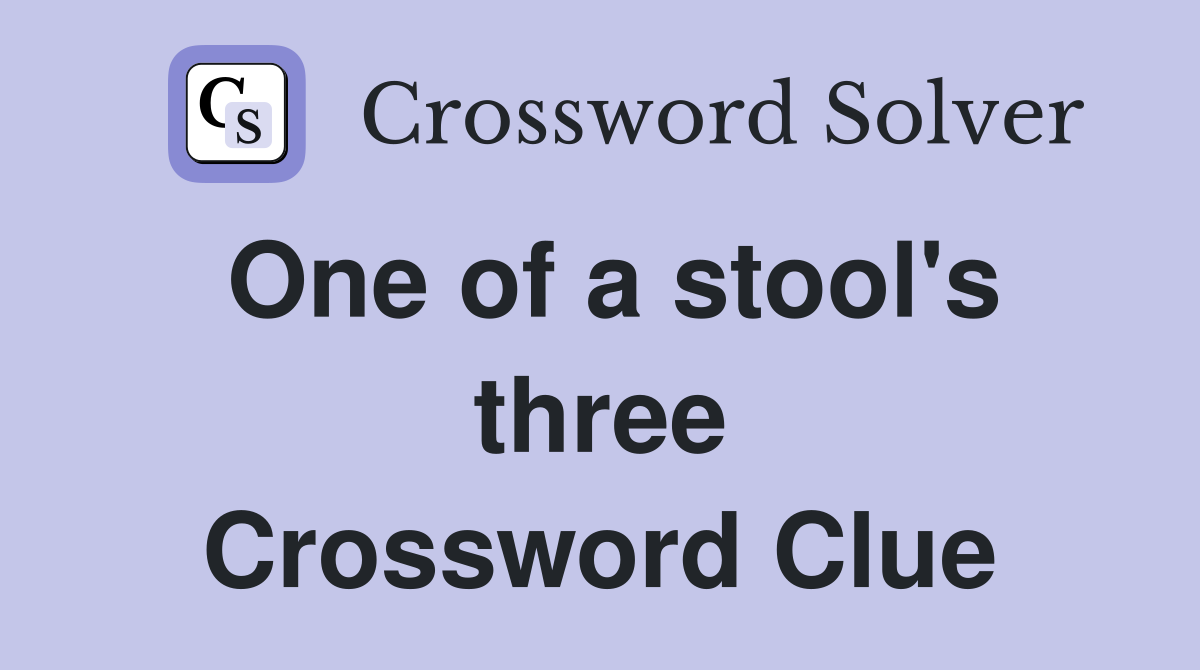 One of a stool's three Crossword Clue