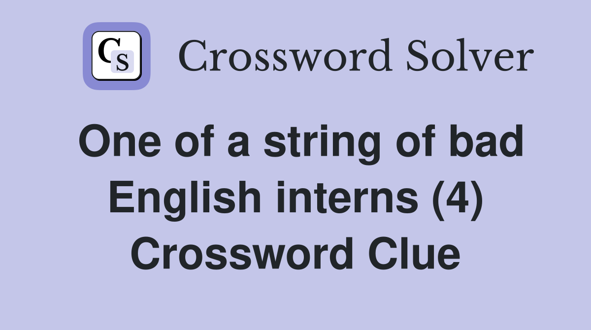 One of a string of bad English interns (4) Crossword Clue