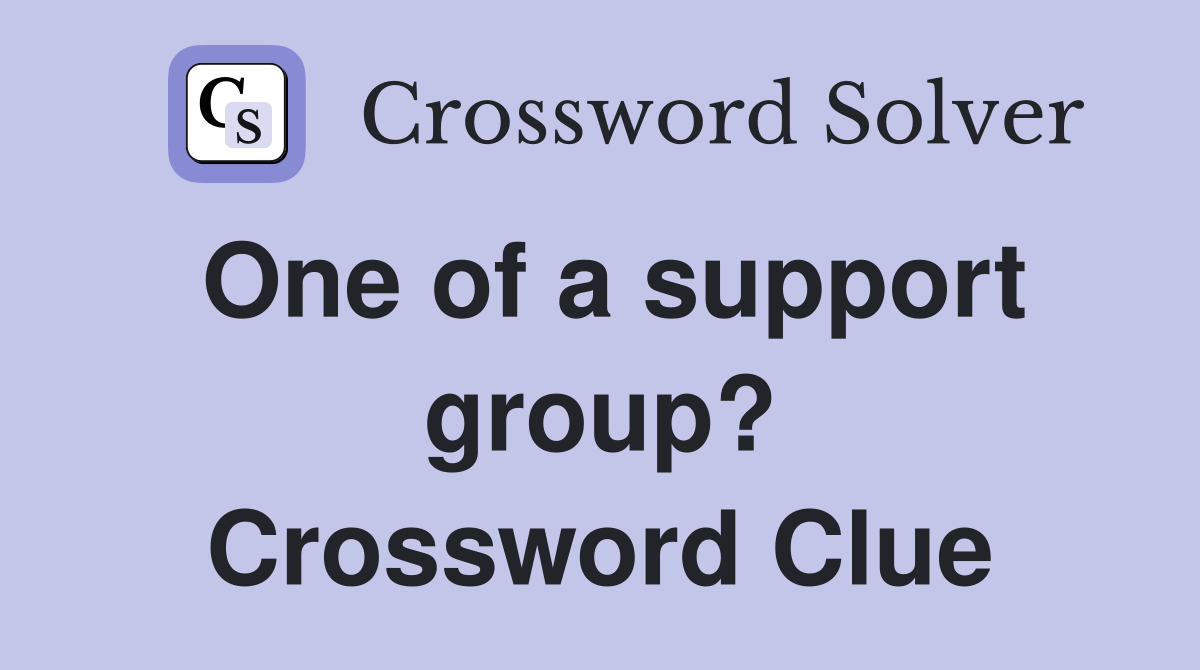 One of a support group? Crossword Clue