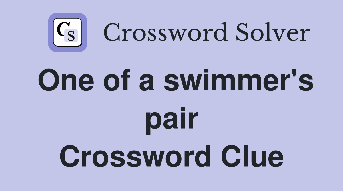 One of a swimmer's pair Crossword Clue