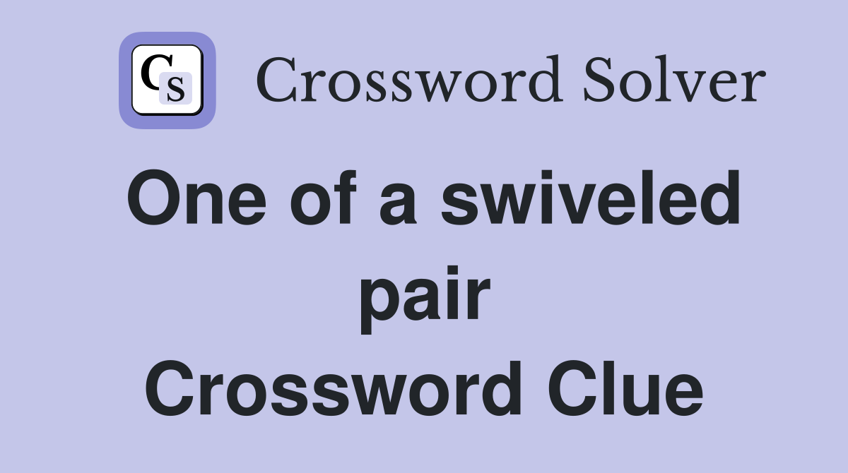 One of a swiveled pair Crossword Clue