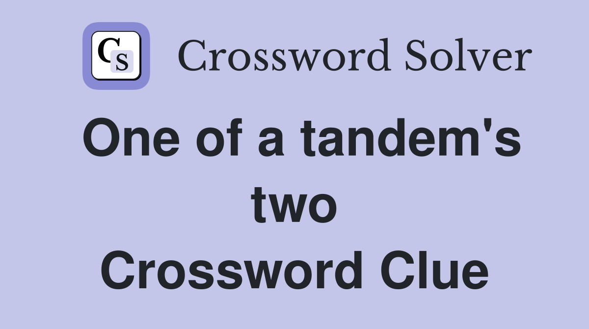 One of a tandem's two Crossword Clue