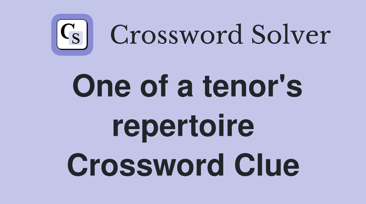 One of a tenor's repertoire Crossword Clue