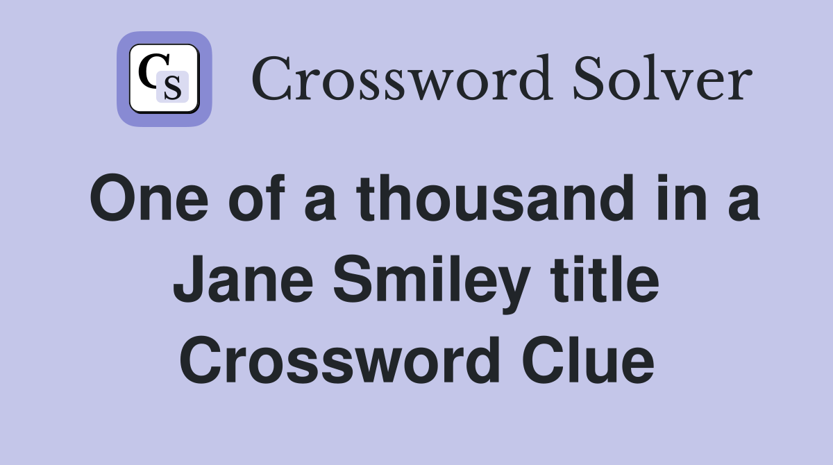 One of a thousand in a Jane Smiley title Crossword Clue