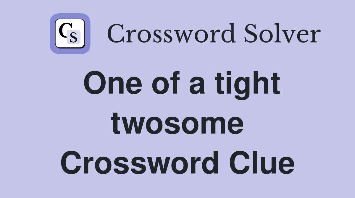 One of a tight twosome Crossword Clue