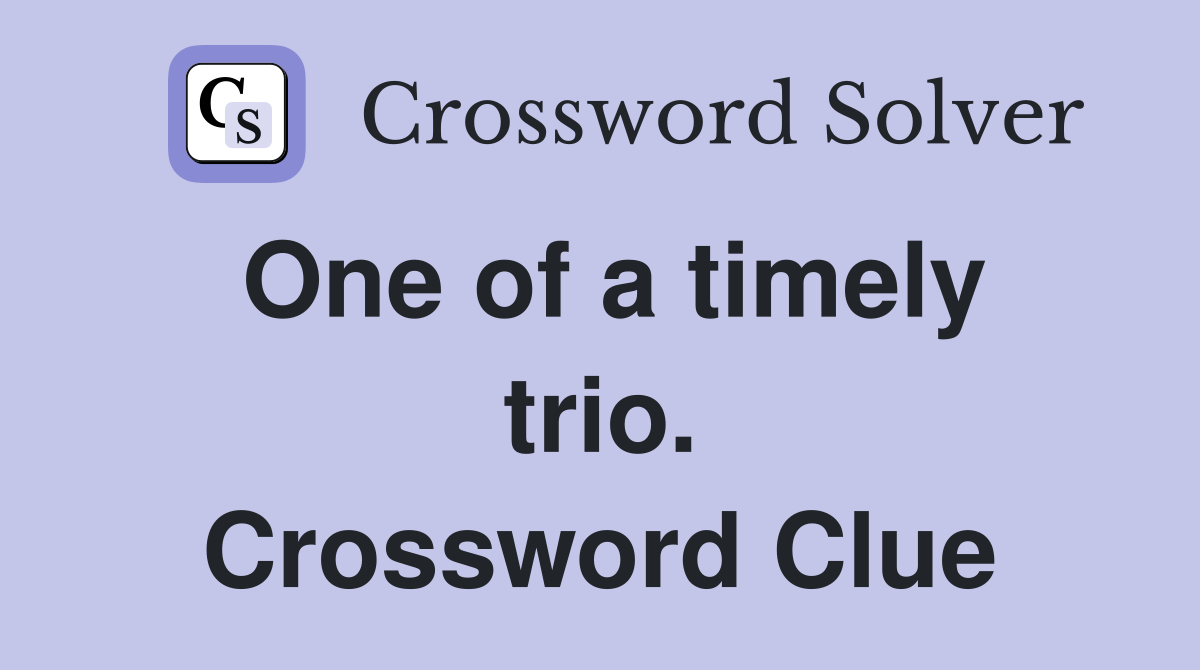 One of a timely trio. Crossword Clue