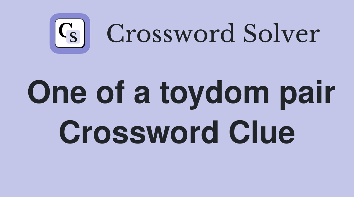 One of a toydom pair Crossword Clue