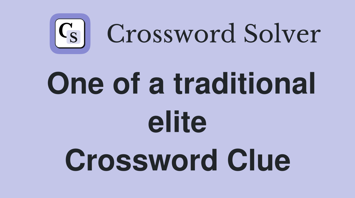 One of a traditional elite Crossword Clue