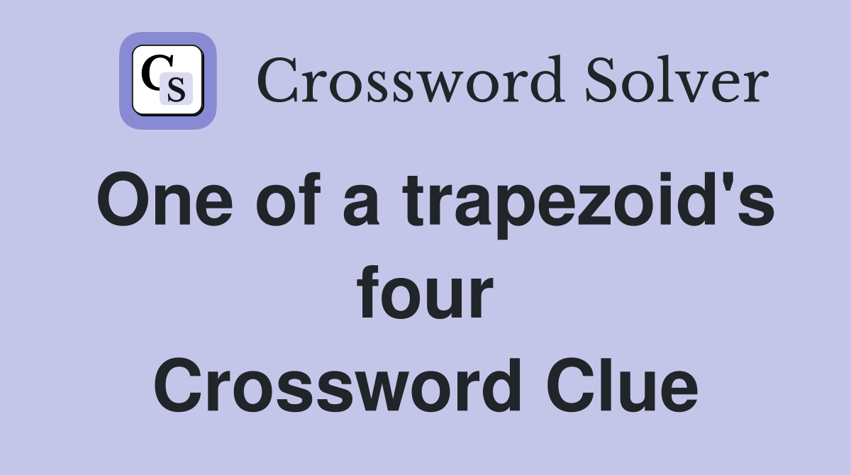One of a trapezoid's four Crossword Clue